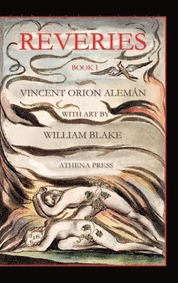Vincent Orion Aleman, Orion Aleman, Vincent - Reveries, Book I, With Art by William Blake, Inbunden