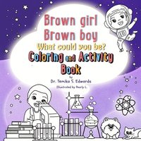 bokomslag Brown girl Brown boy What Could You Be? Coloring and Activity Book