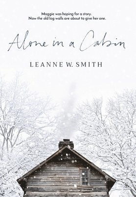 Leanne W Smith, Leanne W. Smith, W. Smith, Leanne - Alone in a Cabin, Inbunden