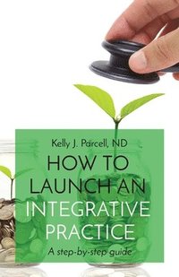 bokomslag How to Launch an Integrative Practice