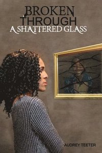 bokomslag Broken Through A Shattered Glass