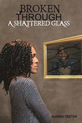 Broken Through A Shattered Glass 1