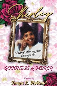 bokomslag Shirley Goodness & Mercy (Living After My Mom No Longer Did)