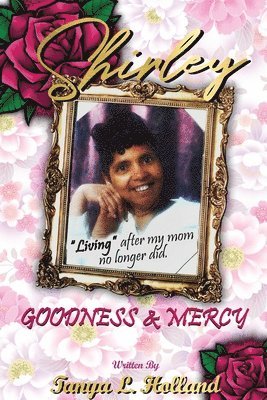 Shirley Goodness & Mercy (Living After My Mom No Longer Did) 1