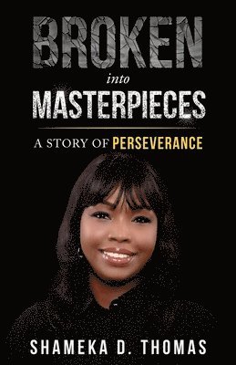 Shameka Thomas - Broken Into Masterpieces, Häftad