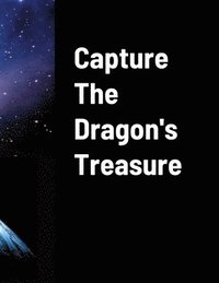bokomslag Capture The Dragons Treasure