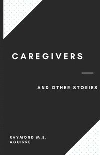 bokomslag Caregivers and Other Stories