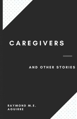 bokomslag Caregivers and Other Stories