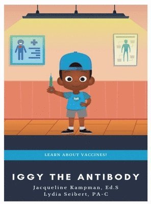 Lydia Seibert, Jacqueline Kampman - Iggy the Antibody: Learn about Vaccines, Inbunden