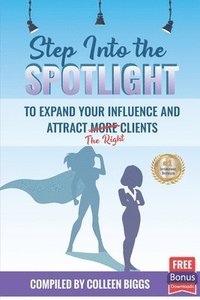 bokomslag Step Into the Spotlight to Expand Your Influence and Attract the Right Clients