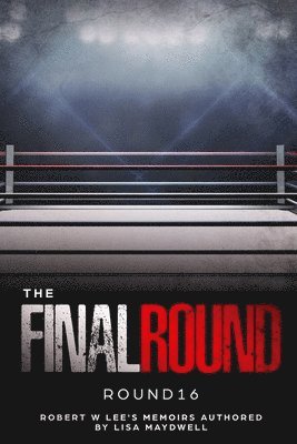 The Final Round - Round 16 Robert W. Lee Memoirs 1