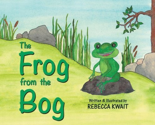 Rebecca Kwait - Frog from the Bog, Inbunden