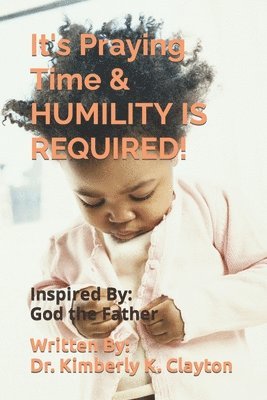 bokomslag It's Praying Time & HUMILITY IS REQUIRED!