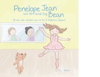 bokomslag Penelope Jean and Her Small Dog Bean ( All she ever wanted was to be A Ballerina Queen!)