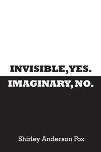 bokomslag Invisible, Yes. Imaginary, No.
