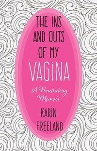 bokomslag Ins and Outs of My Vagina