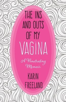 The Ins and Outs of My Vagina 1