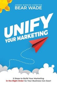 bokomslag Unify Your Marketing