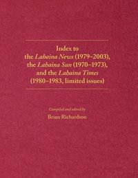 bokomslag Index to the Lahaina News (1979-2003), the Lahaina Sun (1970-1973), and the Lahaina Times (1980-1983, limited issues)