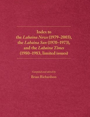 Index to the Lahaina News (1979-2003), the Lahaina Sun (1970-1973), and the Lahaina Times (1980-1983, limited issues) 1