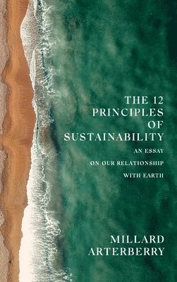 Millard Arterberry - 12 Principles Of Sustainability, Inbunden