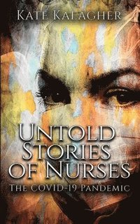 bokomslag Untold Stories of Nurses: The Covid-19 Pandemic