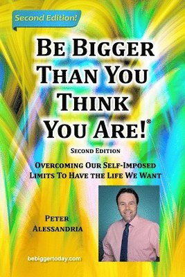 Peter Alessandria, PETER ALESSANDRIA - Be Bigger Than You Think You Are!, Häftad