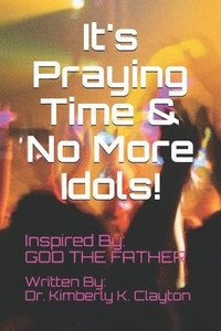 bokomslag It's Praying Time & NO MORE IDOLS!