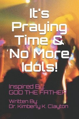 bokomslag It's Praying Time & NO MORE IDOLS!