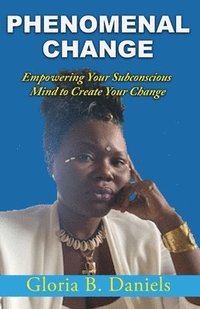 bokomslag Phenominal Change: Empowering Your Mind To Create Change
