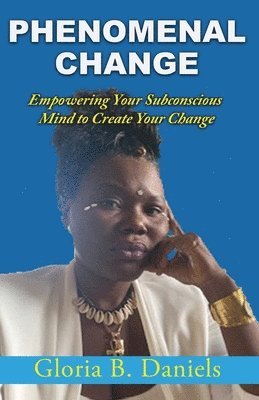 Phenominal Change: Empowering Your Mind To Create Change 1