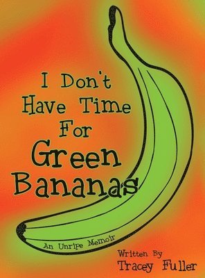 I Don't Have Time for Green Bananas 1