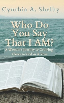 Cynthia A Shelby, Cynthia A. Shelby - Who Do You Say That I AM?, Häftad