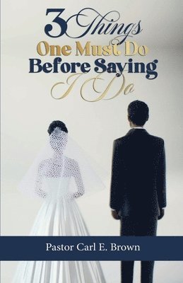 Carl Brown - 3 Things One Must Do Before Saying I Do, Häftad