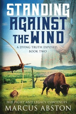 Standing Against The Wind (A Dying Truth Exposed, Book Two) 1