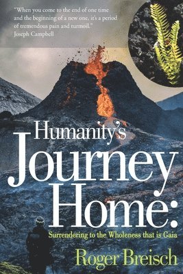 Roger E. Breisch - Humanity's Journey Home: Surrendering to the Wholeness that is Gaia, Häftad