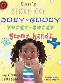 bokomslag Ken's Sticky-Icky, Ooey-Gooey, Yucky-Gucky, Germy Hands