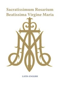bokomslag Sacratissimum Rosarium Beatissima Virgine Maria (Latin-English)