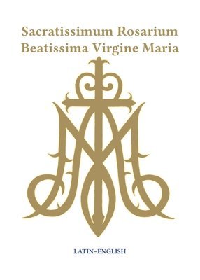 Sacratissimum Rosarium Beatissima Virgine Maria (Latin-English) 1