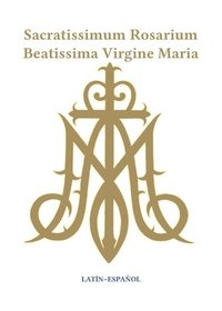 bokomslag Sacratissimum Rosarium Beatissima Virgine Maria (Latin-Espaol)