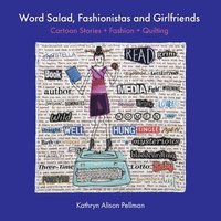 bokomslag Word Salad, Fashionistas and Girlfriends: Cartoon Stories + Fashion + Quilting