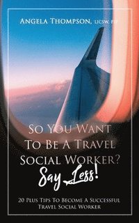 bokomslag So You Want to Be a Travel Social Worker? Say Less!