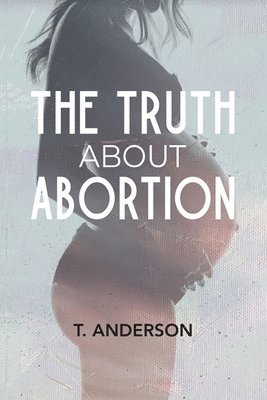 The Truth About Abortion 1