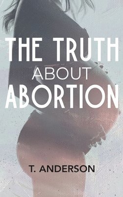 bokomslag The Truth About Abortion