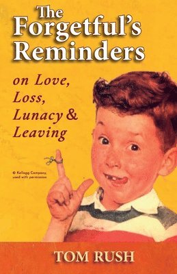 bokomslag Forgetful's Reminders On Love, Loss, Lunacy & Leaving