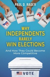 bokomslag Why Independents Rarely Win Elections