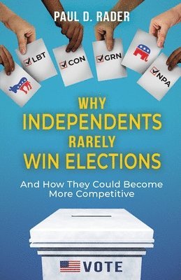 Why Independents Rarely Win Elections 1