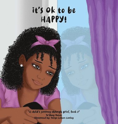 Ta'shay Mason, Ta'Shay Mason - It's Ok To Be Happy!, A Child's Journey Through Grief, Book 2, Inbunden