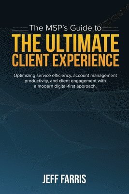 The MSP's Guide to the Ultimate Client Experience 1