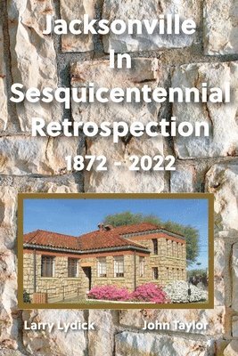 bokomslag Jacksonville In Sesquicentennial Retrospection 1872-2022